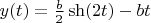 $y(t)= \frac {b} {2} \sh (2t) -bt$