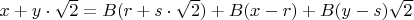 $x+y\cdot \sqrt{2}= B(r+s\cdot \sqrt{2})+B(x-r)+B(y-s)\sqrt{2}$