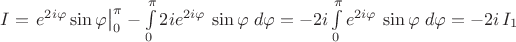 $I=\left.{e}^{2i\varphi}\sin\varphi\right|_0^\pi-\int\limits_0^\pi{2i{e}^{2i\varphi}\,\sin\varphi\;d\varphi}=-2i\int\limits_0^\pi{{e}^{2i\varphi}\,\sin\varphi\;d\varphi}=-2i\,I_1$