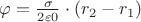 $\varphi  = \frac {\sigma} {2  \varepsilon 0} \cdot {(r_2 - r_1)} $