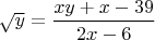 $\sqrt{y}=\dfrac{xy+x-39}{2x-6}$
