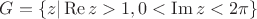 $G=\{ z|\operatorname{Re}z>1 , 0<\operatorname{Im}z<2\pi \}$