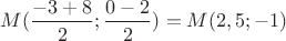$M(\dfrac{-3+8}{2};\dfrac{0-2}{2})=M(2,5;-1)$