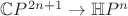$\mathbb{C}P^{2n+1}\rightarrow \mathbb{H}P^n$