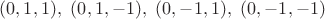 $(0,1,1),\ (0,1,-1),\ (0,-1,1),\ (0,-1,-1)$