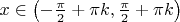 $x\in \left(-\frac{\pi}{2}+\pi k, \frac{\pi}{2}+\pi k\right)$