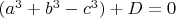 $(a^3+b^3-c^3)+D=0$