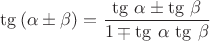 $\tg\left( \alpha \pm \beta \right) = \dfrac{\tg\,\alpha \pm \tg\,\beta}{1 \mp \tg\,\alpha \, \tg\,\beta}$