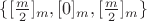 $\{[\frac{m}{2}]_m, [0]_m, [\frac{m}{2}]_m\}