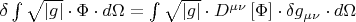 $\[\delta \int {\sqrt {\left| g \right|}  \cdot \Phi }  \cdot d\Omega  = \int {\sqrt {\left| g \right|}  \cdot D^{\mu \nu } \left[ \Phi  \right]}  \cdot \delta g_{\mu \nu }  \cdot d\Omega \]$