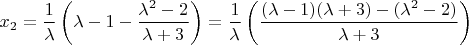 $x_{2}=\dfrac{1}{\lambda}\left(\lambda-1-\dfrac{\lambda^{2}-2}{\lambda+3}\right)=\dfrac{1}{\lambda}\left(\dfrac{(\lambda-1)(\lambda+3)-(\lambda^{2}-2)}{\lambda+3}\right)$