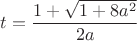 $t=\dfrac{1+\sqrt{1+8a^2}}{2a}$ $t=\dfrac{1+\sqrt{1+8a^2}}{2a}$