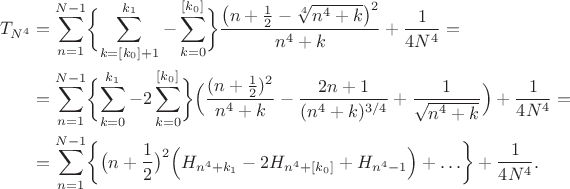 \begin{align}
T_{N^4}&=\sum_{n=1}^{N-1} 
\biggl\{\sum_{k=[k_0]+1}^{k_1} -\sum_{k=0}^{[k_0]}\biggr\} 
\frac{\bigl(n+\frac12-\sqrt[4]{n^4+k}\bigr)^2}{n^4+k}+\frac{1}{4N^4}={}
\nonumber\\
&{}=\sum_{n=1}^{N-1} \biggl\{\sum_{k=0}^{k_1}-2\sum_{k=0}^{[k_0]}\biggr\}
\Bigl(\frac{(n+\frac12)^2}{n^4+k}-\frac{2n+1}{(n^4+k)^{3/4}}
+\frac{1}{\sqrt{n^4+k}}\Bigr)+\frac{1}{4N^4}={}
\nonumber\\
&{}=\sum_{n=1}^{N-1} \biggl\{\bigl(n+\frac12\bigr)^2
\Bigl(H_{n^4+k_1}-2H_{n^4+[k_0]}+H_{n^4-1}\Bigr)
+\ldots\biggr\}+\frac{1}{4N^4}.
\nonumber
\end{align}
