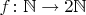 $f\colon\mathbb N\to 2\mathbb N$