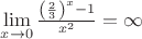 $\lim\limits_{x\to 0}\frac{\left(\frac{2}{3}\right)^x-1}{x^2}=\infty$
