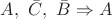 $A,\ \bar{C},\ \bar{B}\Rightarrow A$