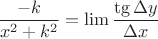 $$\frac{-k}{x^2+k^2} = \lim\frac {\tg \Delta y} {\Delta x}$$