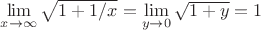 $\lim\limits_{x\to\infty}\sqrt{1+1/x}=\lim\limits_{y\to 0}\sqrt{1+y}=1$