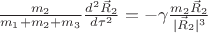 $\frac{m_2}{m_1+m_2+m_3}\frac{d^2 \vec R_{2}}{d\tau^2}=-\gamma \frac{m_2 \vec R_{2}}{|\vec R_{2}|^3}$