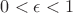 $0<\epsilon <1$