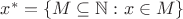 $x^*=\{M\subseteq\mathbb N:x\in M\}$