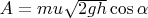 $A=mu\sqrt{2gh}\cos\alpha$