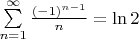 $\sum\limits_{n=1}^\infty\frac{(-1)^{n-1}}n=\ln2$