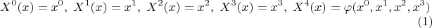 $$
X^0(x) = x^0, \; X^1(x) = x^1, \; X^2(x) = x^2, \; X^3(x) = x^3, \; X^4(x) = \varphi(x^0, x^1, x^2, x^3) \eqno(1)
$$