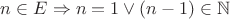 $n \in E \Rightarrow n=1 \vee (n-1) \in \mathbb N $