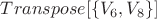 $Transpose[\{V_6, V_8\}]$