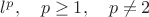 $l^p,\quad p\ge 1,\quad p\ne 2$
