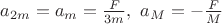 $a_{2m}=a_m=\frac{F}{3m},~ a_M=-\frac{F}{M}$