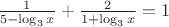 $\frac{1}{5-\log_3{x}}+\frac{2}{1+\log_3{x}}=1$ $\frac{1}{5-\log_3{x}}+\frac{2}{1+\log_3{x}}=1$