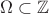 $\Omega\subset\mathbb{Z}$