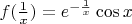 $f(\frac 1 x) = e^{-\frac 1 x} \cos x $