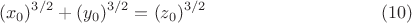 $$(x_0)^{3/2}+( y_0)^{3/2} = (z_0)^{3/2}     \eqno (10)$$