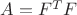 $A = F^T F$