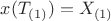 $x(T_{(1)}) = X_{(1)}$