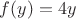 $f(y)=4y$ $f(y)=4y$