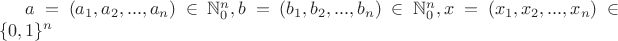 $a=(a_1,a_2,...,a_n) \in \mathbb N_0^n ,b=(b_1,b_2,...,b_n) \in \mathbb N_0^n,x=(x_1,x_2,...,x_n) \in \{0,1\}^n$