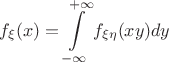 $$f_{\xi} (x) = \int\limits_{-\infty}^{+\infty}  f_{\xi \eta} (xy) dy$$