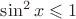 $ \sin^2 x \leqslant 1$