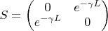 $S=\begin{pmatrix}0&e^{-\gamma L}\\ e^{-\gamma L}&0\end{pmatrix}$