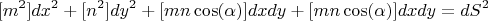 $$[m^2]dx^2+[n^2]dy^2+[mn\cos(\alpha)]dxdy+[mn\cos(\alpha)]dxdy=dS^2$$