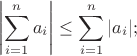 $$\left| \sum_{i=1}^n a_i \right| \le \sum_{i=1}^n |a_i|;$$