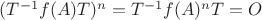 $(T^{-1}f(A)T)^n=T^{-1}f(A)^nT=O$