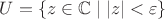 $U = \{z \in \mathbb C \mid |z| < \varepsilon\}$