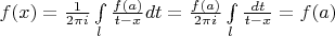 $f(x) = \frac{1}{2 \pi i} \int \limits_{l}^{}\frac{f(a)}{t - x}dt = \frac{f(a)}{2 \pi i} \int\limits_{l}{} \frac{dt}{t - x} = f(a)$