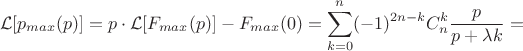$$\mathcal L[p_{max}(p)] = p \cdot \mathcal L[F_{max}(p)] - F_{max}(0) = \sum\limits_{k=0}^n (-1)^{2n-k}C_n^k \frac{p}{p+\lambda k}=$$