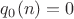 $q_0(n)=0$